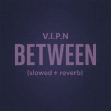 Обложка V.I.P.N – BETWEEN (slowed + reverb)