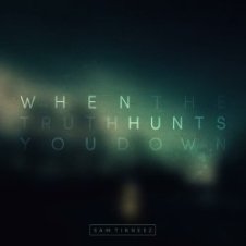 Обложка Sam Tinnesz – When the Truth Hunts You Down