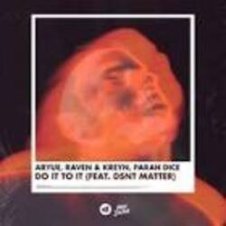 Обложка Aryue, Raven&Kreyn, Parah Dice feat Dsnt Matter – Do It to It