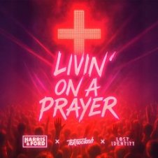 Обложка Harris & Ford & Teknoclash & Lost Identity – Livin‘ On A Prayer (HARDSTYLE)