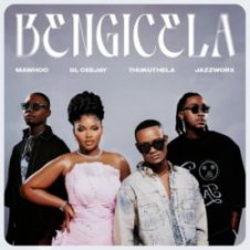 Обложка MaWhoo & GL_Ceejay & Thukuthela – Bengicela (feat. Jazzworx)
