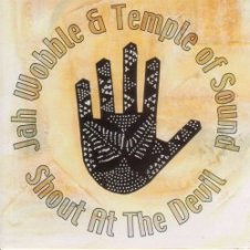 Обложка Jah Wobble & Temple Of Sound – Shout At The Devil