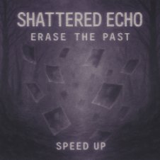 Обложка Shattered Echo – Erase The Past (Speed Up)
