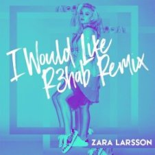 Обложка Zara Larsson – I Would Like (R3hab Remix)