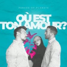 Обложка Parade of Planets – Où Est Ton Amour