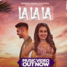 Обложка Neha Kakkar feat. Arjun Kanungo – La La La