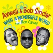 Обложка Axwell and Bob Sinclar (Feat Ron Carroll) – What A Wonderful World (Radio Edit)
