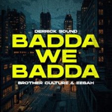 Обложка Brother Culture & Eesah & Derrick Sound – Badda We Badda