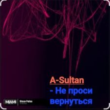 Обложка A-Sultan – Не проси вернуться